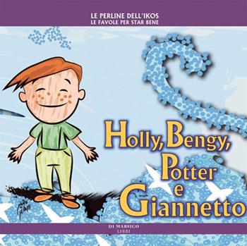 Holly, Bengy, Potter e Giannetto - Daniela Poggiolini - Libro Di Marsico Libri 2011, Le perline dell'Ikos | Libraccio.it