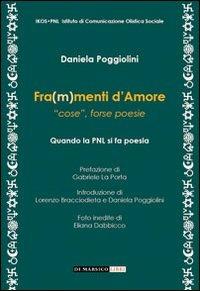 Fra(m)menti d'amore. «Cose», forse poesie - Daniela Poggiolini - Libro Di Marsico Libri 2012, Psicologia terapeutica | Libraccio.it