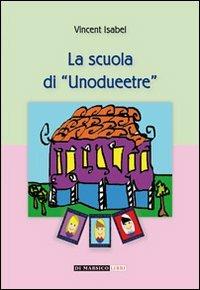 La scuola di unodueetre - Isabel Vincent - Libro Di Marsico Libri 2012 | Libraccio.it