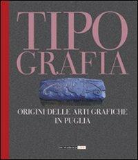 Tipografia. Origini delle arti grafiche in Puglia  - Libro Di Marsico Libri 2012 | Libraccio.it