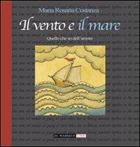Il vento e il mare - M. Rosaria Costanza - Libro Di Marsico Libri 2013 | Libraccio.it