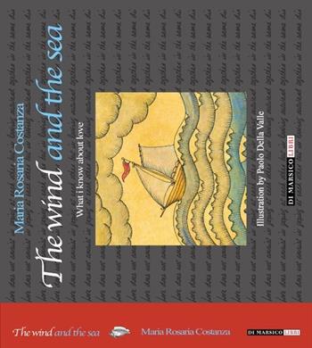The wind and the sea. What I kown about love - M. Rosaria Costanza - Libro Di Marsico Libri 2013 | Libraccio.it