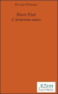 Steve Fest. L'avventura umana - Stefano Ferrandi - Libro Azeta Fastpress 2010 | Libraccio.it