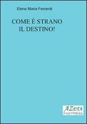 Come è strano il destino!
