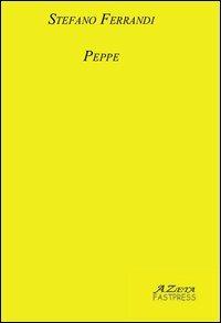 Peppe - Stefano Ferrandi - Libro Azeta Fastpress 2012 | Libraccio.it