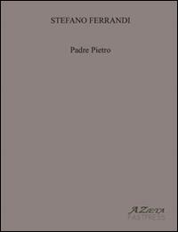 Padre Pietro - Stefano Ferrandi - Libro Azeta Fastpress 2014 | Libraccio.it