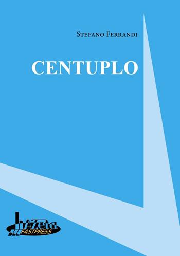 Centuplo - Stefano Ferrandi - Libro Azeta Fastpress 2015 | Libraccio.it
