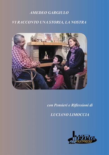 Vi racconto una storia, la nostra - Amedeo Gargiulo - Libro Azeta Fastpress 2016 | Libraccio.it