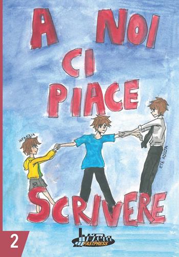 A noi ci piace scrivere 2. Racconti dei ragazzi finalisti 25° concorso letterario scuola Lanfranco Modena  - Libro Azeta Fastpress 2021 | Libraccio.it