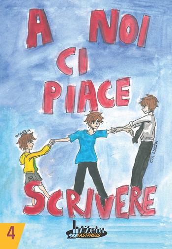 A noi ci piace scrivere 4. Racconti dei ragazzi finalisti concorso letterario scuola Lanfranco Modena  - Libro Azeta Fastpress 2023 | Libraccio.it