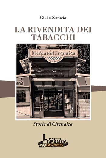 La rivendita dei tabacchi. Storie di Cirenaica - Giulio Soravia - Libro Azeta Fastpress 2023 | Libraccio.it