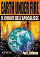 Earth under fire. Il codice dell'Apocalisse - Paul A. La Violette - Libro Nexus Edizioni 2009 | Libraccio.it