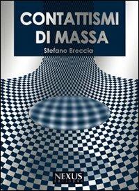 Contattismi di massa - Stefano Breccia - Libro Nexus Edizioni 2009 | Libraccio.it