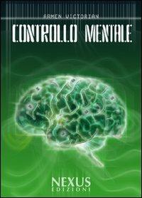 Controllo mentale - Armen Victorian - Libro Nexus Edizioni 2009 | Libraccio.it