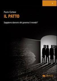 Il patto. Sappiamo davvero chi governa il mondo? - Paolo Cortesi - Libro Nexus Edizioni 2009 | Libraccio.it