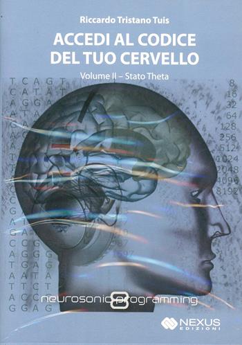 Accedi al codice del tuo cervello. Con CD Audio. Vol. 2: Stato Theta - Riccardo Tristano Tuis - Libro Nexus Edizioni 2017 | Libraccio.it