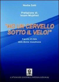 «Ho un cervello sotto il velo!». Il punto di vista delle donne musulmane - Nadia Zatti - Libro Cavinato 2013 | Libraccio.it