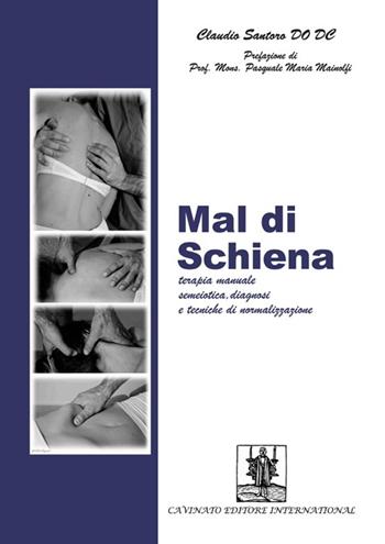 Mal di schiena. Terapia manuale semeiotica, diagnosi e tecniche di normalizzazione - Claudio Santoro - Libro Cavinato 2013 | Libraccio.it