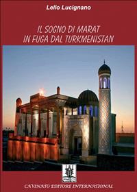 Il sogno di Marat in fuga dal Turkmenistan - Lello Lucignano - Libro Cavinato 2013 | Libraccio.it
