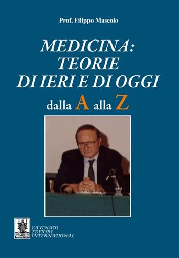 Medicina. Teorie di ieri e di oggi. Dalla A alla Z - Filippo Mascolo - Libro Cavinato 2014 | Libraccio.it