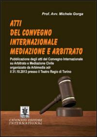 Atti del Convegno internazionale mediazione e arbitrato - Michele Gorga - Libro Cavinato 2014 | Libraccio.it