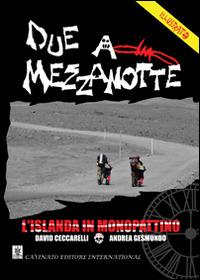 Due a mezzanotte. L'Islanda in monopattino - David Ceccarelli, Andrea Gesmundo - Libro Cavinato 2014 | Libraccio.it
