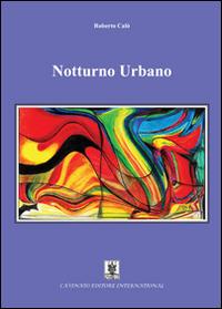 Notturno urbano - Roberto Calò - Libro Cavinato 2014 | Libraccio.it