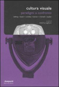 Cultura visuale. Paradigmi a confronto  - Libro :duepunti edizioni 2008, Argo | Libraccio.it