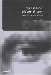 Pictorial turn. Saggi di cultura visuale - W.J.T. Mitchell - Libro :duepunti edizioni 2009, Argo | Libraccio.it