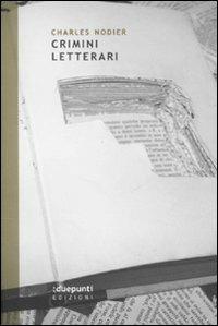 Crimini letterari - Charles Nodier - Libro :duepunti edizioni 2010, Terrain vaugue | Libraccio.it