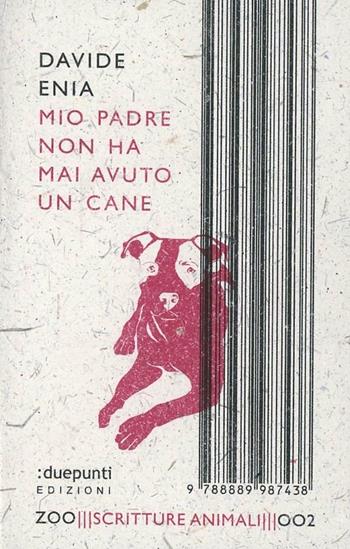 Mio padre non ha mai avuto un cane - Davide Enia - Libro :duepunti edizioni 2010, Zoo scritture animali | Libraccio.it