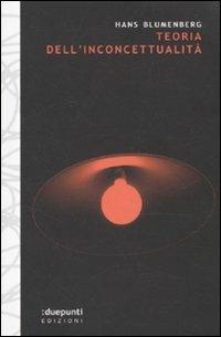 Teoria dell'inconcettualità - Hans Blumenberg - Libro :duepunti edizioni 2010, Terrain vaugue | Libraccio.it