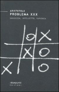 Problema XXX. Saggezza, intelletto, sapienza - Aristotele - Libro :duepunti edizioni 2011, Terrain vaugue | Libraccio.it