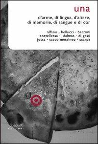 Una. D'arme, di lingua, d'altare, di memorie, di sangue e di cor  - Libro :duepunti edizioni 2013, Posizioni | Libraccio.it