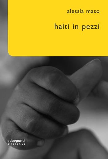 Haiti in pezzi - Alessia Maso - Libro :duepunti edizioni 2013, Cronografie | Libraccio.it