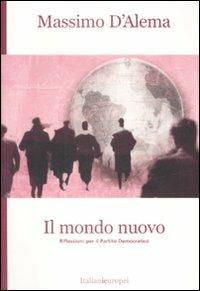 Il mondo nuovo. Riflessioni per il Partito Democratico - Massimo D'Alema - Libro Solaris 2009 | Libraccio.it