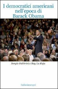 I democratici americani nell'epoca di Barack Obama - Sergio Fabbrini, Ray La Raja - Libro Solaris 2010 | Libraccio.it