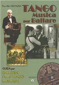 Tango. Musica per ballare. Guida per ballerini. DJ di Tango. Musicisti - Pier Aldo Vignazia - Libro Sigillo Edizioni 2008, Musica e danza | Libraccio.it