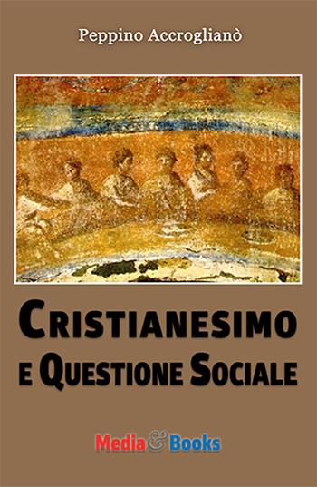 Cristianesimo e questione sociale - Peppino Accroglianò - Libro Mediabooks 2015 | Libraccio.it