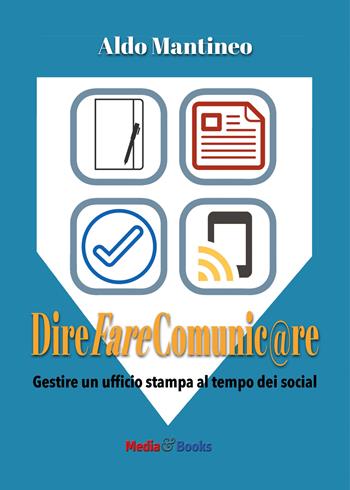 Dire fare comunic@re. Gestire l'ufficio stampa al tempo dei social - Aldo Mantineo - Libro Mediabooks 2019, Media & Comunicazione | Libraccio.it