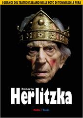 Roberto Herlitzka. I grandi del teatro italiano nelle foto di Tommaso Le Pera. Ediz. illustrata