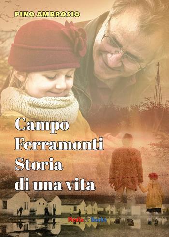Campo Ferramonti. Storia di una vita - Pino Ambrosio - Libro Mediabooks 2023, Nuovi autori italiani | Libraccio.it