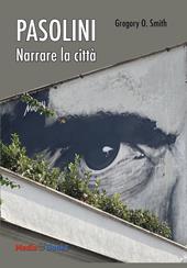 Pier Paolo Pasolini. Narrare la città