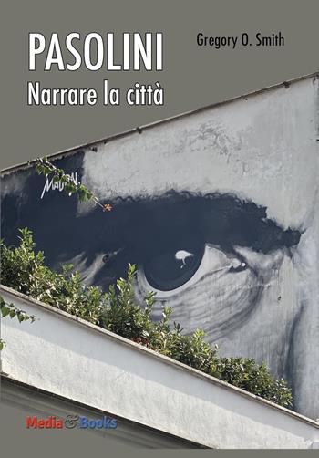 Pier Paolo Pasolini. Narrare la città - Gregory Overton Smith - Libro Mediabooks 2022, Il nostro tempo | Libraccio.it