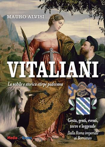 Vitaliani. La nobile e storica stirpe padovana - Mauro Alvisi - Libro Mediabooks 2021, Dinastie | Libraccio.it