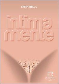 Intima mente - Fabia Rella - Libro Roberto Campanelli Editore 2012 | Libraccio.it