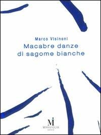 Macabre danze di sagome bianche - Marco Visinoni - Libro Miraviglia 2007, Perunalira | Libraccio.it