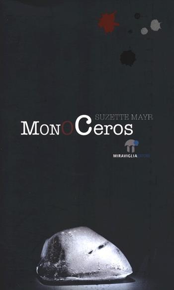 Monoceros - Suzette Mayr - Libro Miraviglia 2012, Atlantide | Libraccio.it