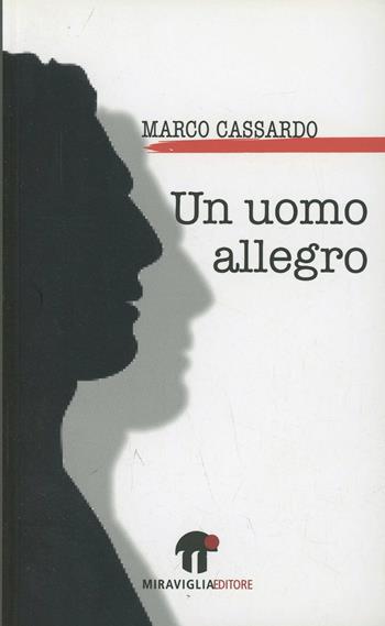 Un uomo allegro - Marco Cassardo - Libro Miraviglia 2014, Controvento | Libraccio.it