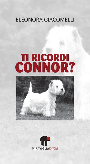 Ti ricordi Connor? - Eleonora Giacomelli - Libro Miraviglia 2015, I miei amati cani | Libraccio.it